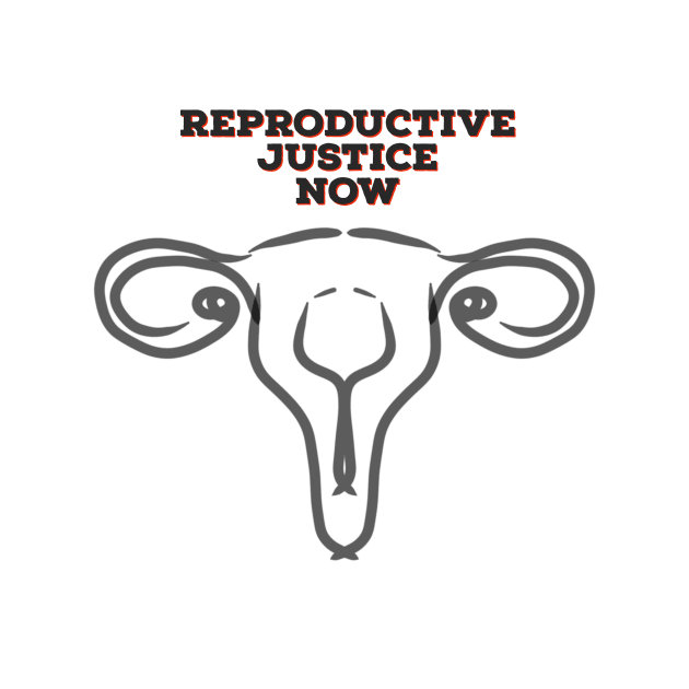 Reproductive Justice Now by Ceconner92