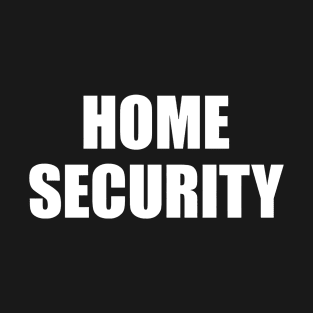 HOME SECURITY T-Shirt