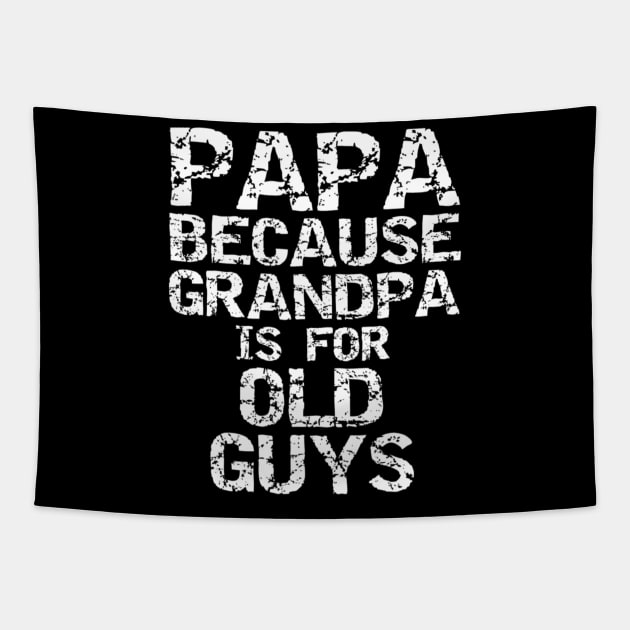 Papa Because Grandpa Is For Old Guys Shirt Fun Father s Day Tapestry by Tisine