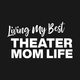 Living My Best Theater Mom Life T-Shirt