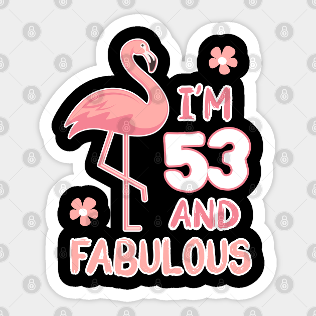 53th Birthday 53 Birthday 53th Birthday Women 53 And Fabulous Fifty Three 53th Birthday 53th Birthday 53 Birthday 53th Sticker Teepublic