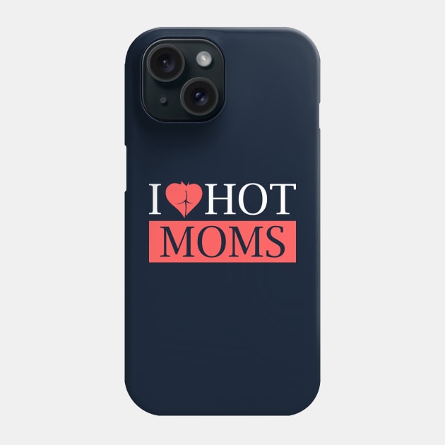 I Heart Hot Moms Phone Case by Sofiia Golovina