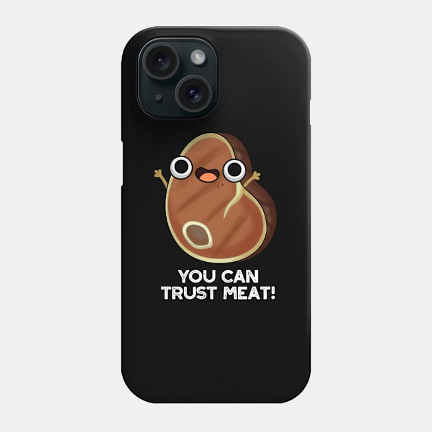 You Can Trust Meat Funny Steak Pun Phone Case by punnybone