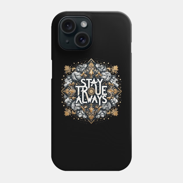 Stay True Always Phone Case by Iceman_products