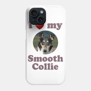 I Love My Smooth Collie Phone Case