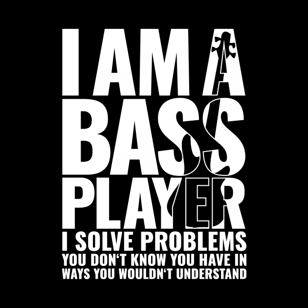 I AM A BASS PLAYER I SOLVE PROBLEMS YOU DON’T KNOW YOU HAVE IN WAYS YOU WOULDN’T UNDERSTAND for best bassist bass player by star trek fanart and more