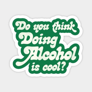 Do You Think Doing Alcohol is Cool? Magnet