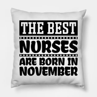 The Best Nurses Are Born In November Pillow