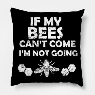 Funny I'm Not Going If My Bees Can't Pillow