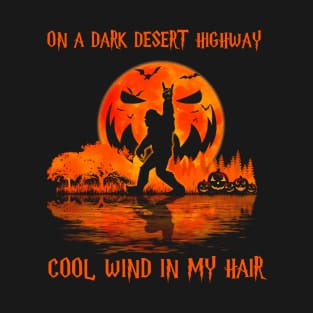 On A Dark Desert Highway Cool Wind In My Hair Bigfoot Hiking T-Shirt