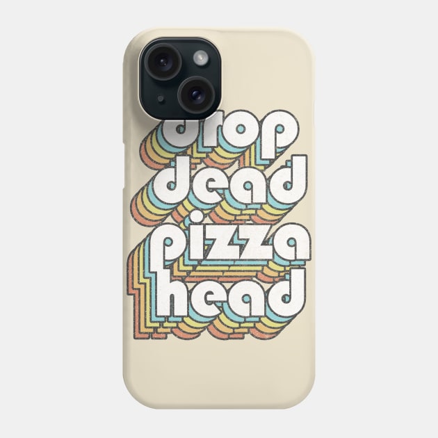 Drop Dead Pizza Head Phone Case by DankFutura