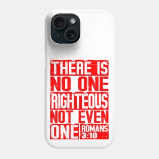 There Is No One Righteous Not Even One. Romans 3:10 Phone Case