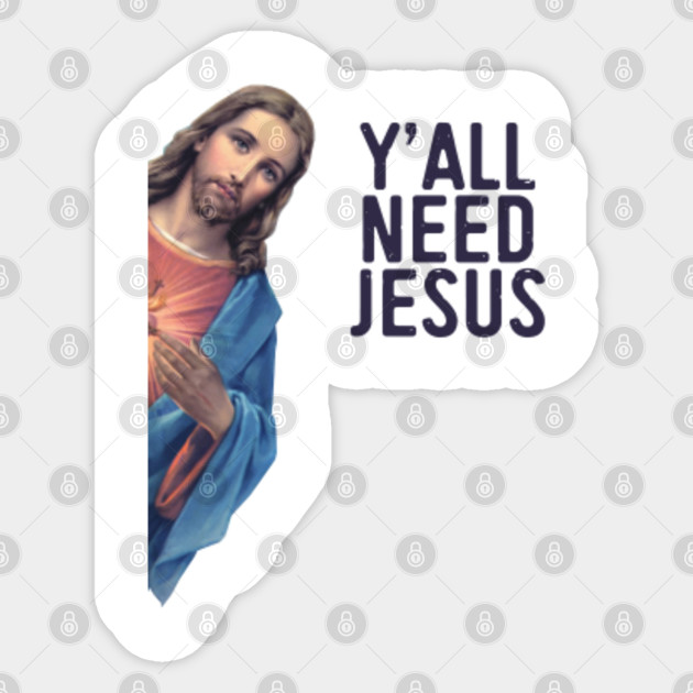 No Yall Need Jesus Memegeneratornet No Yall Need Jesus Memes