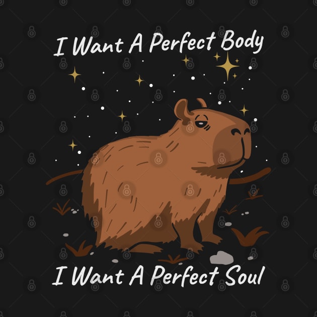 Capybara I Want A Perfect Body I Want A Perfect Soul by maddude