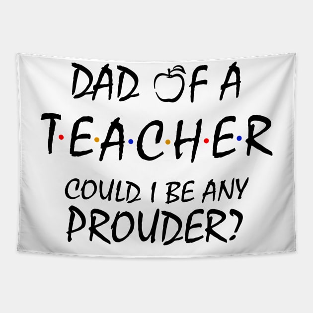 Proud Dad of a Teacher Tapestry by KsuAnn