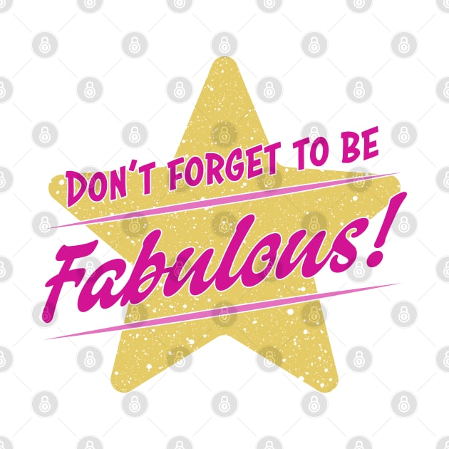 Don't Forget To Be Fabulous by Phil Tessier