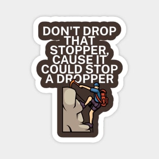 Dont drop that stopper cause it could stop a dropper Magnet