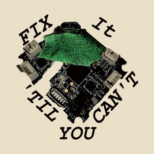 Fix it, 'til you can't T-Shirt