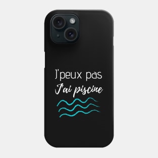 J'peux pas j'ai piscine Phone Case