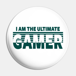 GAMING - I AM THE ULTIMATE GAMER Pin