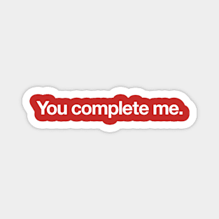 You complete me Magnet