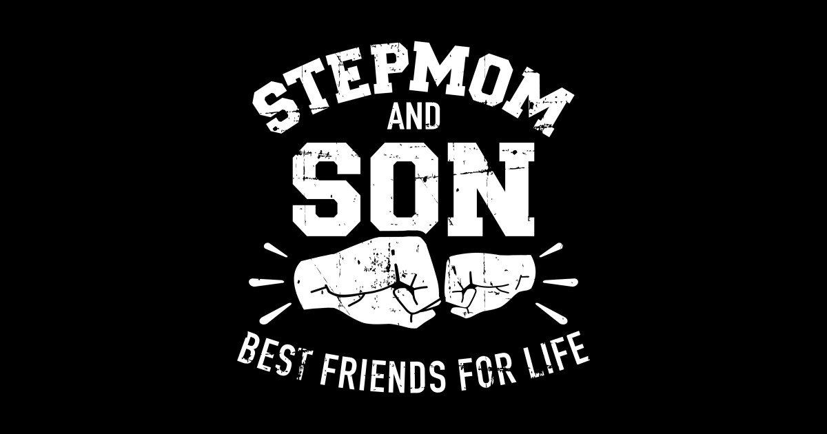 Stepmom And Son Best Friends For Life Stepmom Son T Shirt Teepublic