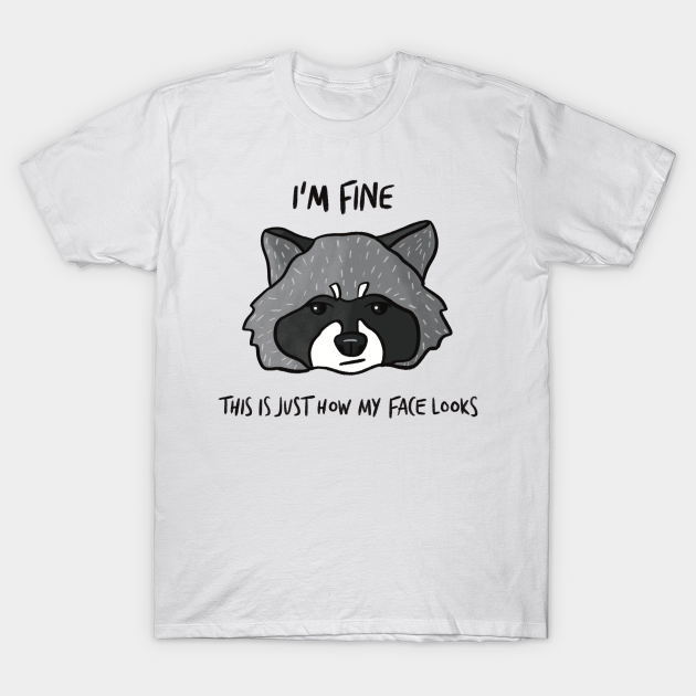 I'm Fine - This is Just How My Face Looks - Resting Bitch Face - T-Shirt