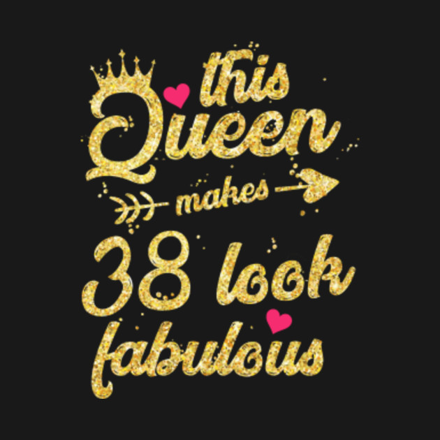 This Queen Makes 38 Look Fabulous 38th Birthday Shirt Women T Shirt 38th Birthday Ts Women