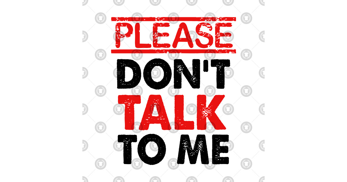 Please Dont Talk To Me Please Dont Talk To Me T Shirt Teepublic