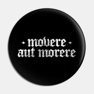 Movere Aut Morere - Move or Die Pin