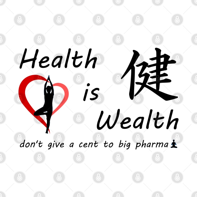 Health is Wealth..... don't give a cent to big pharma by Mercado Bizarre