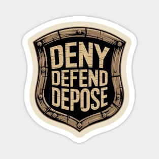 DENY DEFEND DEPOSE - SHIELD Magnet
