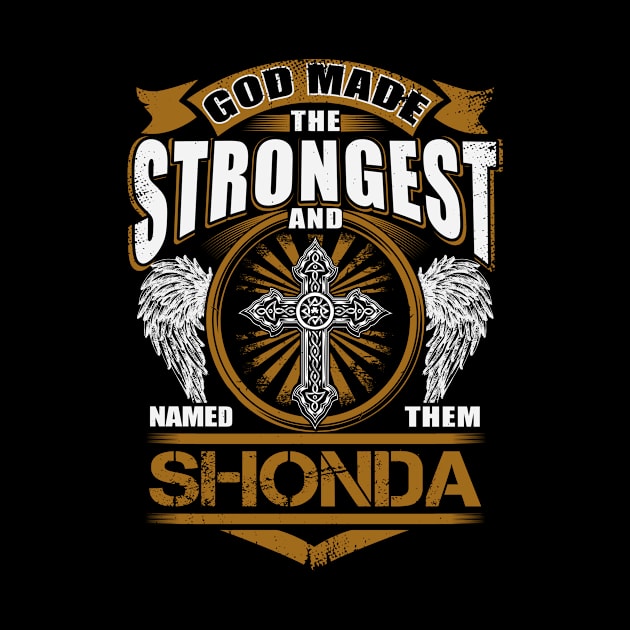 Shonda Name T Shirt - God Found Strongest And Named Them Shonda Gift Item by reelingduvet