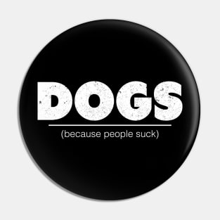 Dogs Because People Suck - Dog Lover Dogs Pin