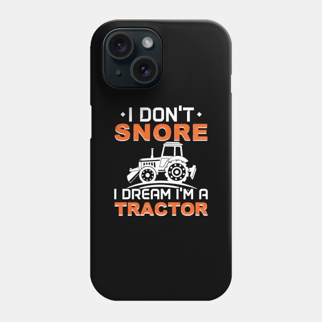 I Don't Snore I Dream I'm A Tractor - Gift Tractor Driver Farmer Phone Case by giftideas