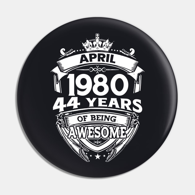 April 1980 44 Years Of Being Awesome 44th Birthday Pin by D'porter