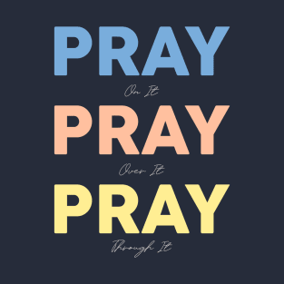 pray on it pray over it pray through it T-Shirt