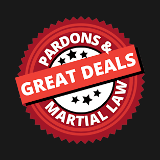 Great Deals on Pardons and Martial Law Funny T-Shirt