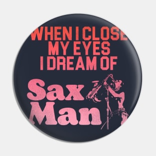 I Dream of Sax Man Pin