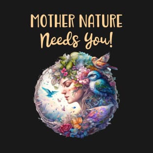 Mother Nature Needs You T-Shirt