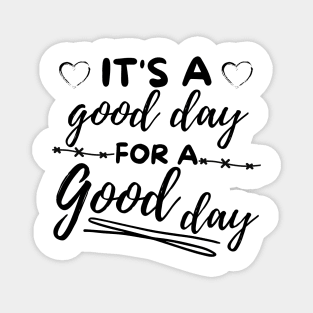 Its a good day for a good day Magnet