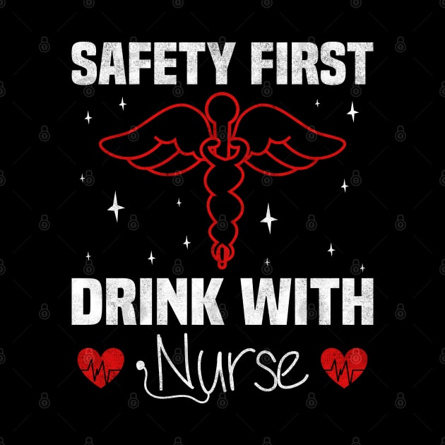 Safety first Drink with Nurse, Nurse Funny by BenTee