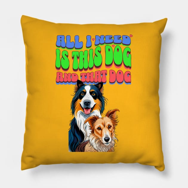 All I Need Is This Dog and That Dog Pillow by Cheeky BB