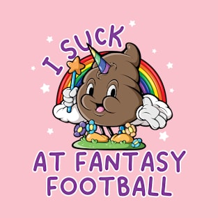 I suck At Fantasy Football Rainbow Unicorn Poop Funny Saying T-Shirt