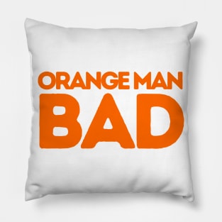 ORANGE MAN BAD POLITICALLY INCORRECT Pillow