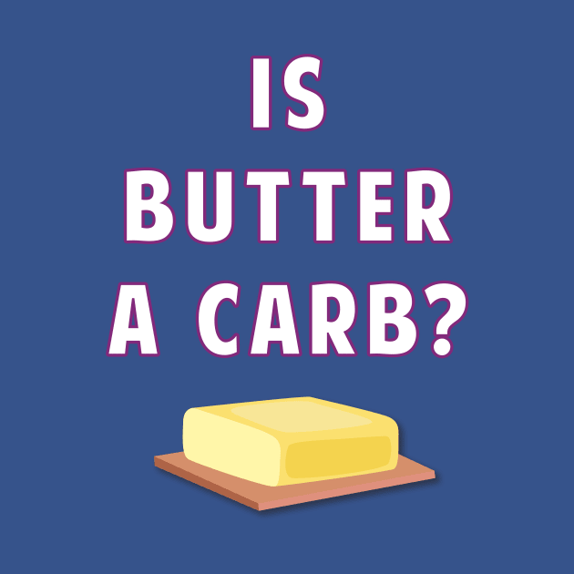 Is Butter A Carb? by AmandaPandaBrand