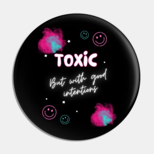 Toxic but with good intentions Pin