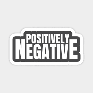 NEGATIVITY / POSITIVELY NEGATIVE Magnet