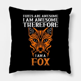 Foxes Are Awesome I Am Awesome Therefore I Am a Fox Pillow