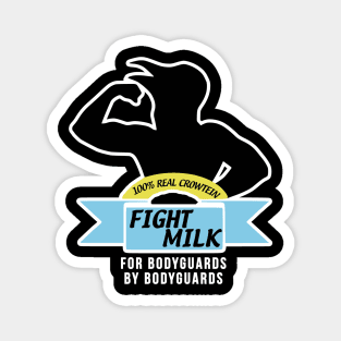 Fight Milk  - For Bodyguards By Bodyguards Magnet